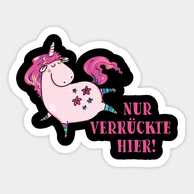 lustiges Einhorn mit dem Spruch - Nur verrückte hier! Sticker by alpmedia